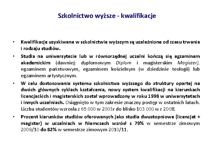 Szkolnictwo wyższe - kwalifikacje • • Kwalifikacje uzyskiwane w szkolnictwie wyższym są uzależnione od