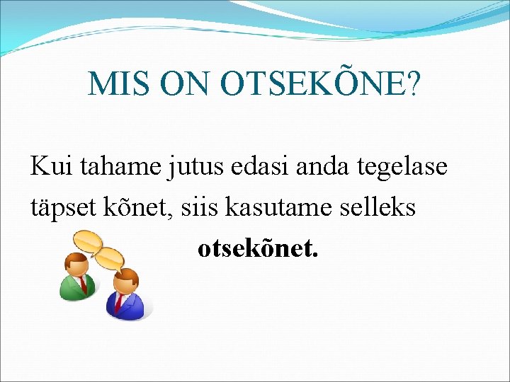 MIS ON OTSEKÕNE? Kui tahame jutus edasi anda tegelase täpset kõnet, siis kasutame selleks MIS ON OTSEKÕNE? Kui tahame jutus edasi anda tegelase täpset kõnet, siis kasutame selleks