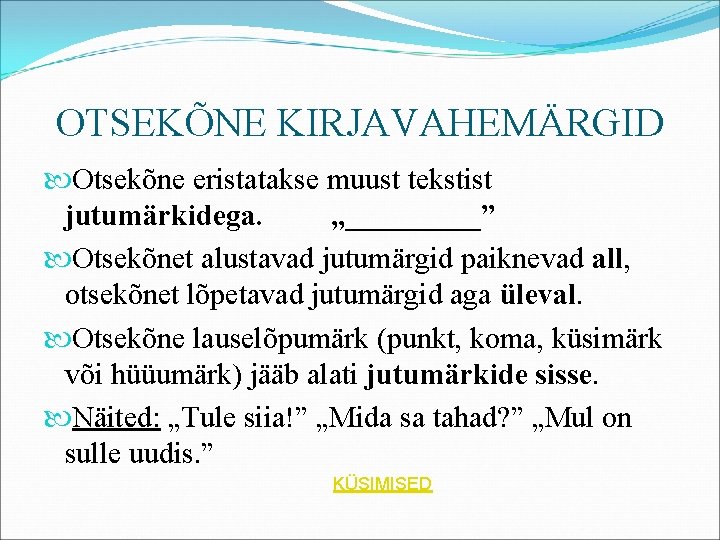 OTSEKÕNE KIRJAVAHEMÄRGID Otsekõne eristatakse muust tekstist jutumärkidega. „_____” Otsekõnet alustavad jutumärgid paiknevad all, otsekõnet OTSEKÕNE KIRJAVAHEMÄRGID Otsekõne eristatakse muust tekstist jutumärkidega. „_____” Otsekõnet alustavad jutumärgid paiknevad all, otsekõnet