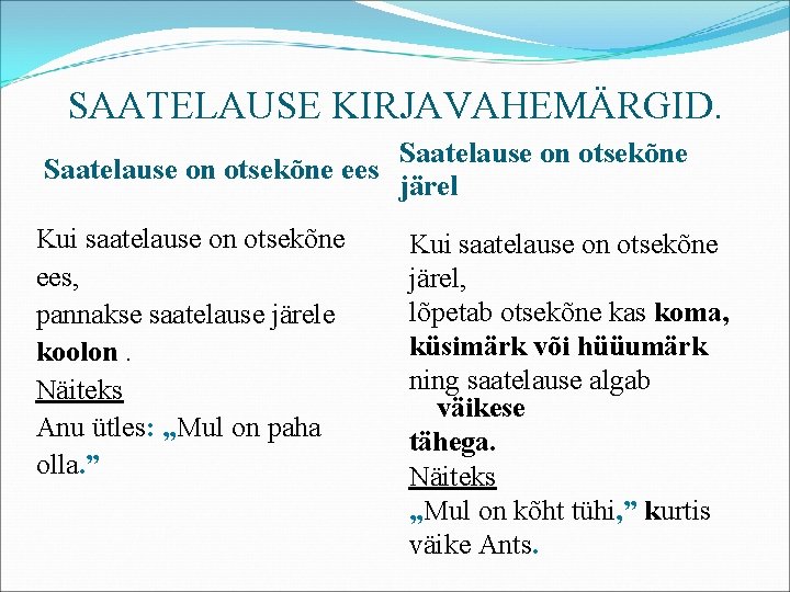 SAATELAUSE KIRJAVAHEMÄRGID. Saatelause on otsekõne ees Kui saatelause on otsekõne ees, pannakse saatelause järele SAATELAUSE KIRJAVAHEMÄRGID. Saatelause on otsekõne ees Kui saatelause on otsekõne ees, pannakse saatelause järele