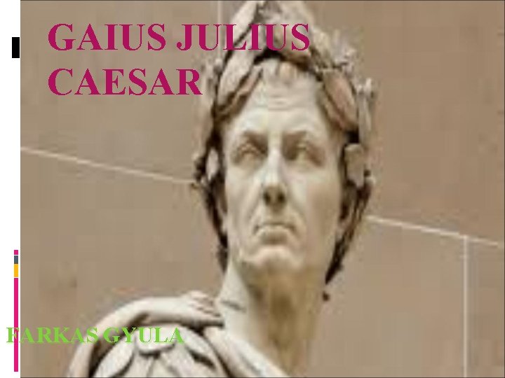 GAIUS JULIUS CAESAR FARKAS GYULA 