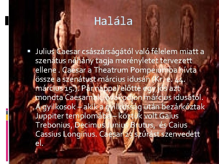 Halála Julius Caesar császárságától való félelem miatt a szenátus néhány tagja merényletet tervezett ellene.