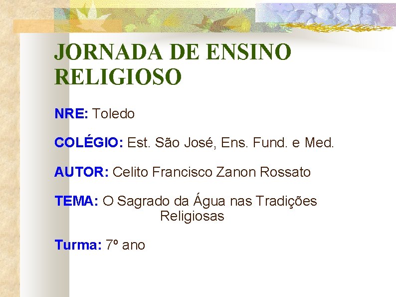 JORNADA DE ENSINO RELIGIOSO NRE: Toledo COLÉGIO: Est. São José, Ens. Fund. e Med.