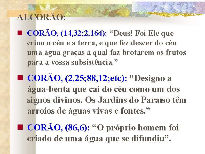 ALCORÃO: CORÃO, (14, 32; 2, 164): “Deus! Foi Ele que criou o céu e