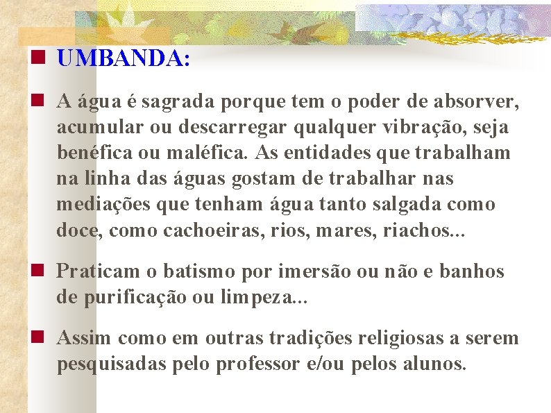  UMBANDA: A água é sagrada porque tem o poder de absorver, acumular ou