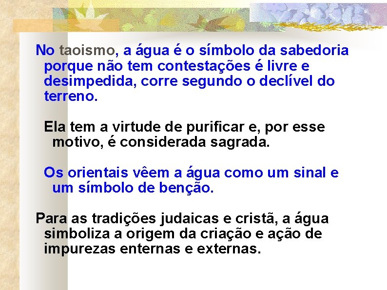 No taoismo, a água é o símbolo da sabedoria porque não tem contestações é