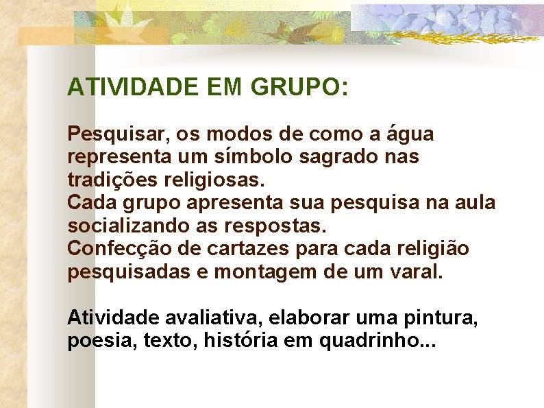 ATIVIDADE EM GRUPO: Pesquisar, os modos de como a água representa um símbolo sagrado