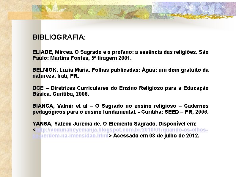 BIBLIOGRAFIA: ELIADE, Mircea. O Sagrado e o profano: a essência das religiões. São Paulo: