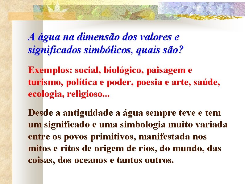 A água na dimensão dos valores e significados simbólicos, quais são? Exemplos: social, biológico,