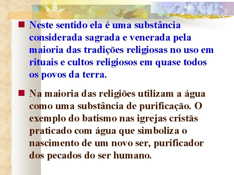  Neste sentido ela é uma substância considerada sagrada e venerada pela maioria das