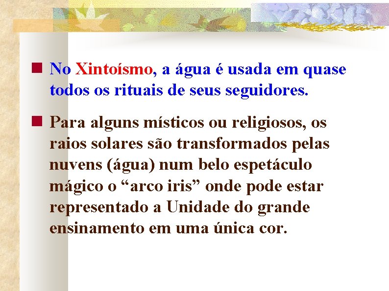  No Xintoísmo, a água é usada em quase todos os rituais de seus