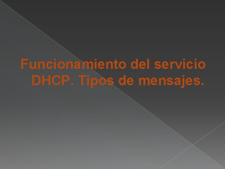 Funcionamiento del servicio DHCP. Tipos de mensajes. 