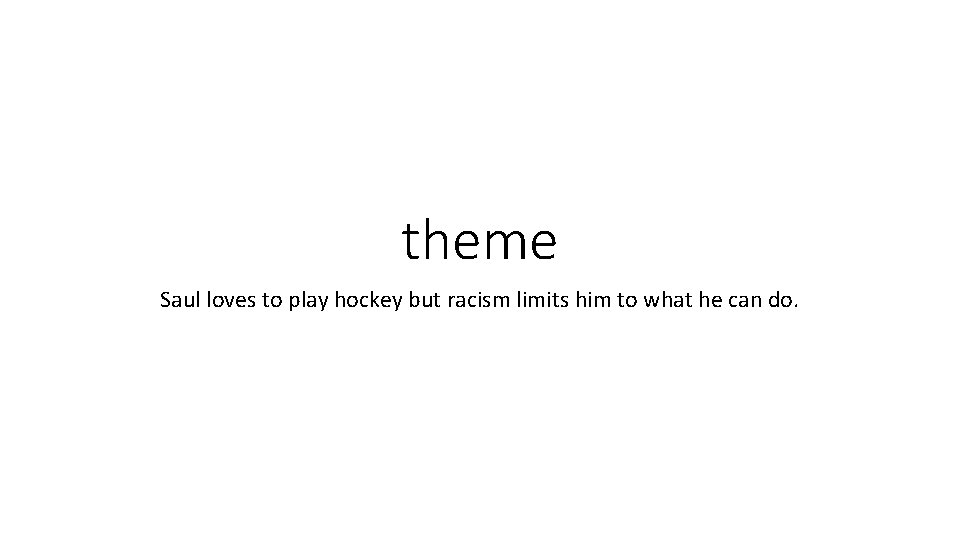 theme Saul loves to play hockey but racism limits him to what he can