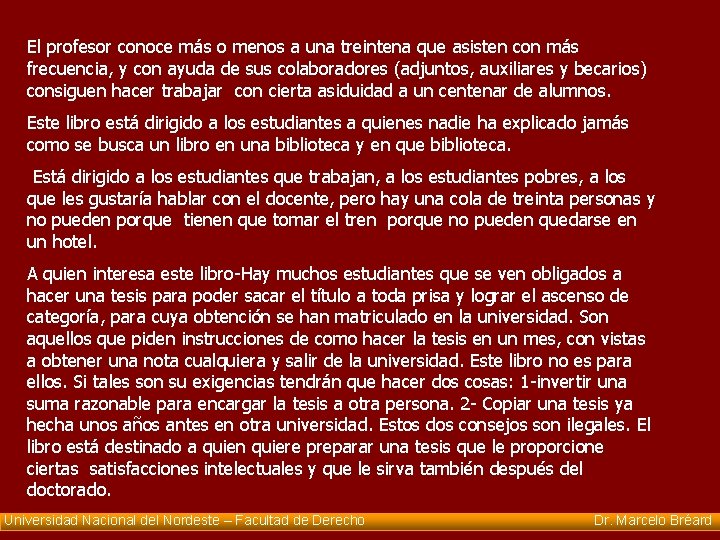 El profesor conoce más o menos a una treintena que asisten con más frecuencia,