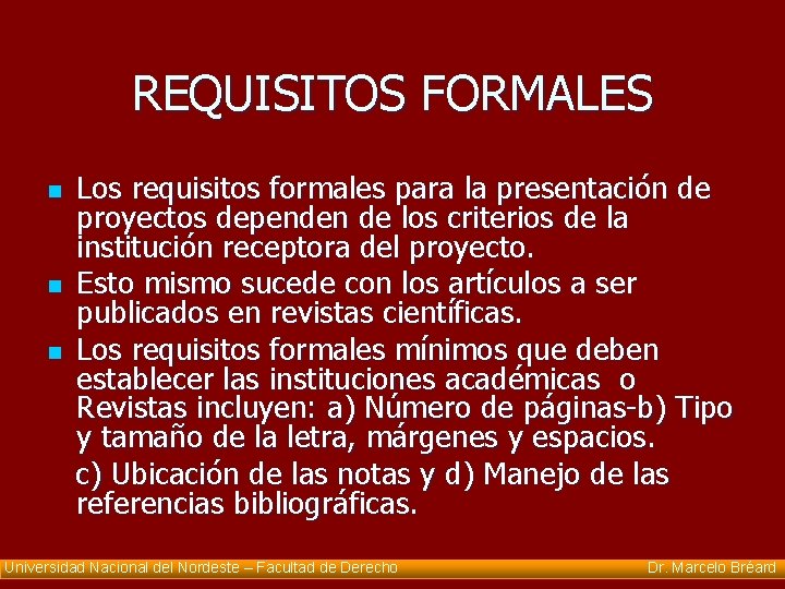 REQUISITOS FORMALES Los requisitos formales para la presentación de proyectos dependen de los criterios