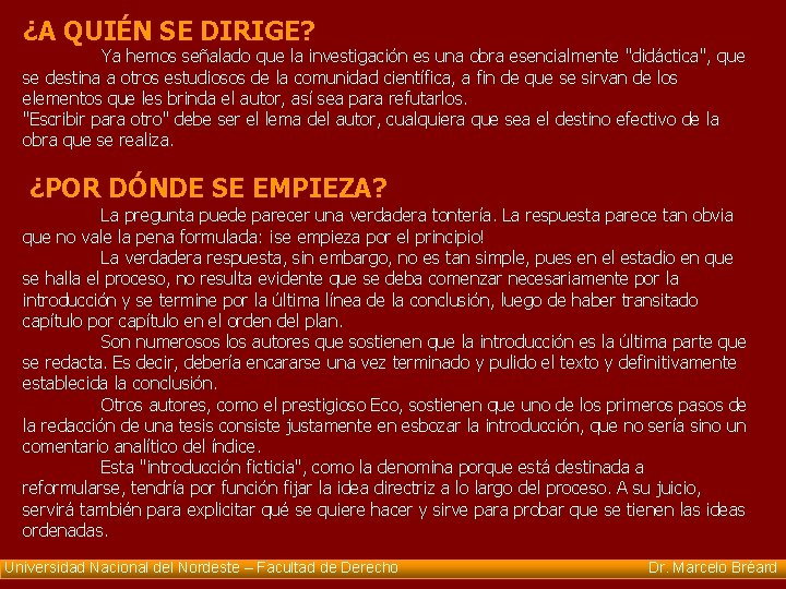 ¿A QUIÉN SE DIRIGE? Ya hemos señalado que la investigación es una obra esencialmente