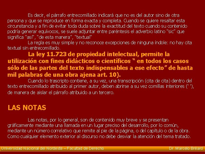 Es decir, el párrafo entrecomillado indicará que no es del autor sino de otra