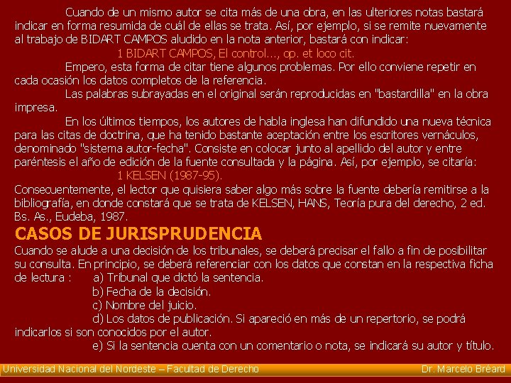 Cuando de un mismo autor se cita más de una obra, en las ulteriores