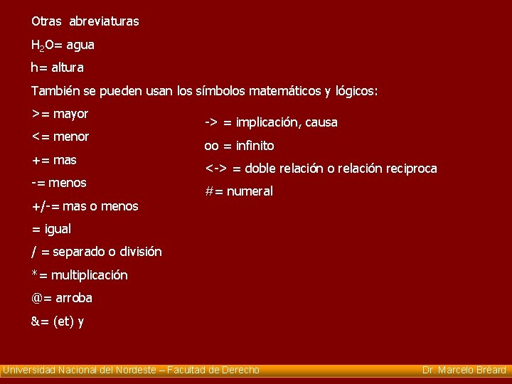 Otras abreviaturas H 2 O= agua h= altura También se pueden usan los símbolos