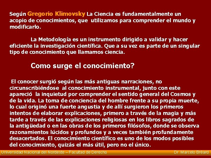 Según Gregorio Klimovsky La Ciencia es fundamentalmente un acopio de conocimientos, que utilizamos para