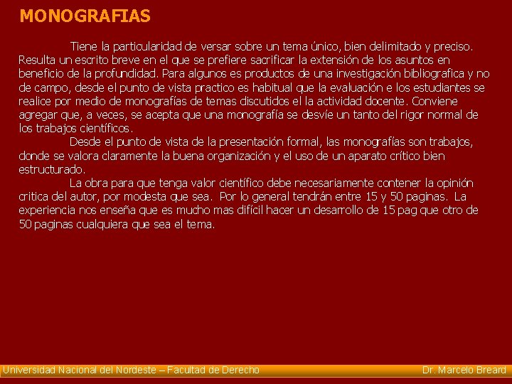 MONOGRAFIAS Tiene la particularidad de versar sobre un tema único, bien delimitado y preciso.