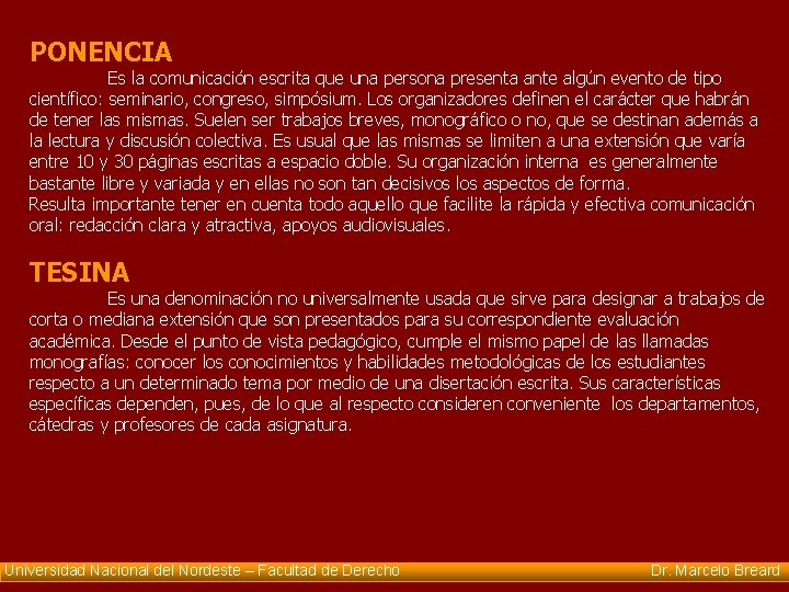 PONENCIA Es la comunicación escrita que una persona presenta ante algún evento de tipo