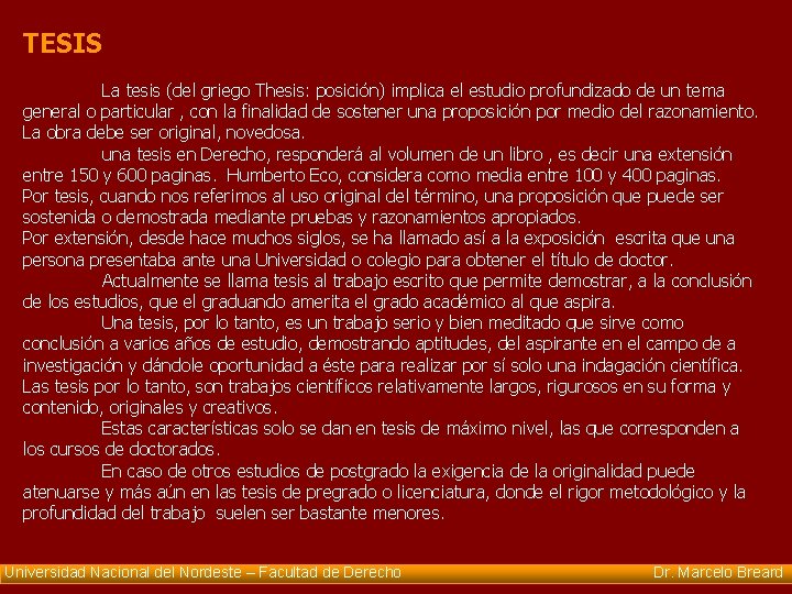 TESIS La tesis (del griego Thesis: posición) implica el estudio profundizado de un tema