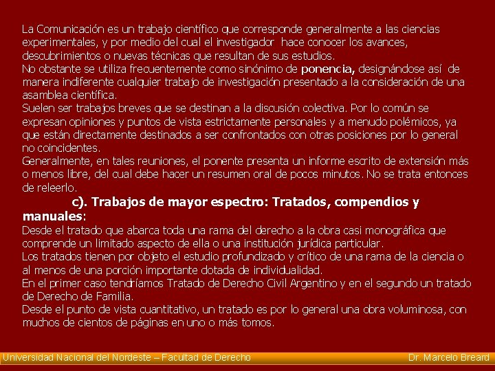 La Comunicación es un trabajo científico que corresponde generalmente a las ciencias experimentales, y