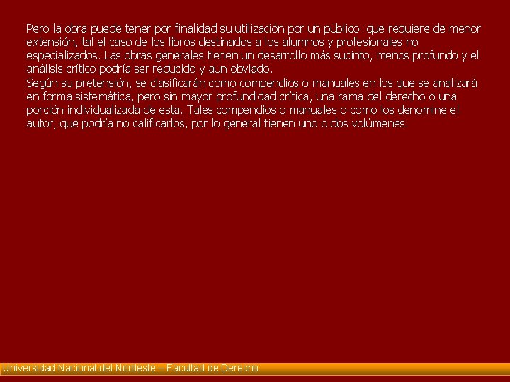 Pero la obra puede tener por finalidad su utilización por un público que requiere