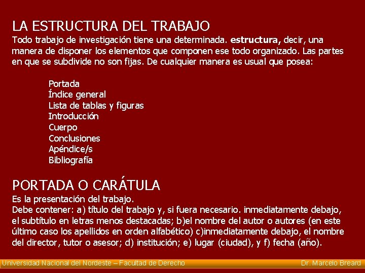 LA ESTRUCTURA DEL TRABAJO Todo trabajo de investigación tiene una determinada. estructura, decir, una