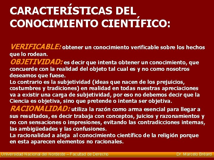 CARACTERÍSTICAS DEL CONOCIMIENTO CIENTÍFICO: VERIFICABLE: obtener un conocimiento verificable sobre los hechos que lo