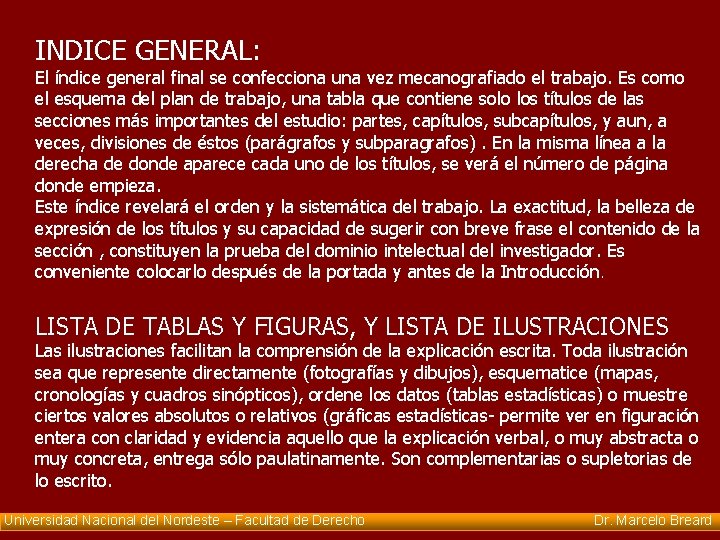 INDICE GENERAL: El índice general final se confecciona una vez mecanografiado el trabajo. Es