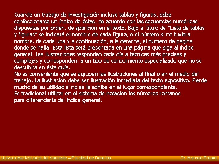 Cuando un trabajo de investigación incluye tablas y figuras, debe confeccionarse un índice de