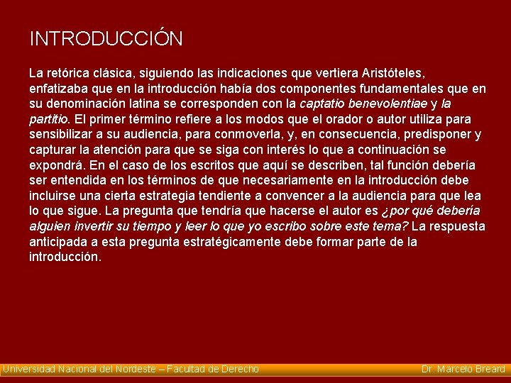 INTRODUCCIÓN La retórica clásica, siguiendo las indicaciones que vertiera Aristóteles, enfatizaba que en la