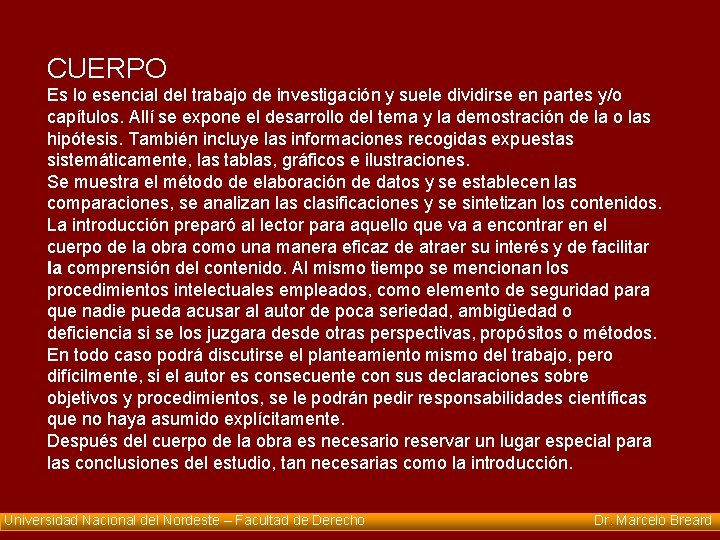 CUERPO Es lo esencial del trabajo de investigación y suele dividirse en partes y/o