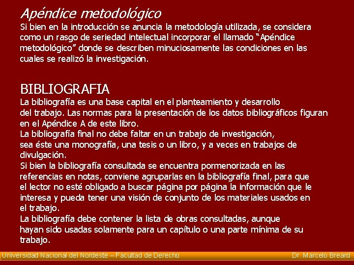 Apéndice metodológico Si bien en la introducción se anuncia la metodología utilizada, se considera