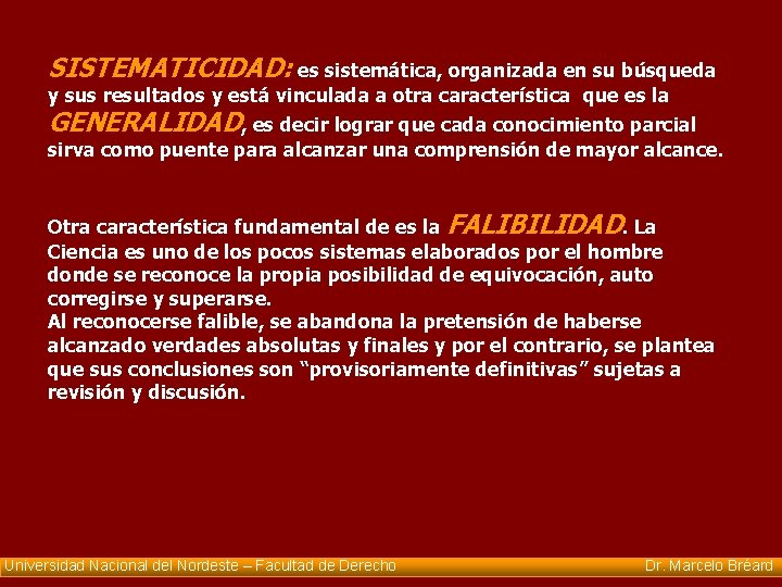 SISTEMATICIDAD: es sistemática, organizada en su búsqueda y sus resultados y está vinculada a