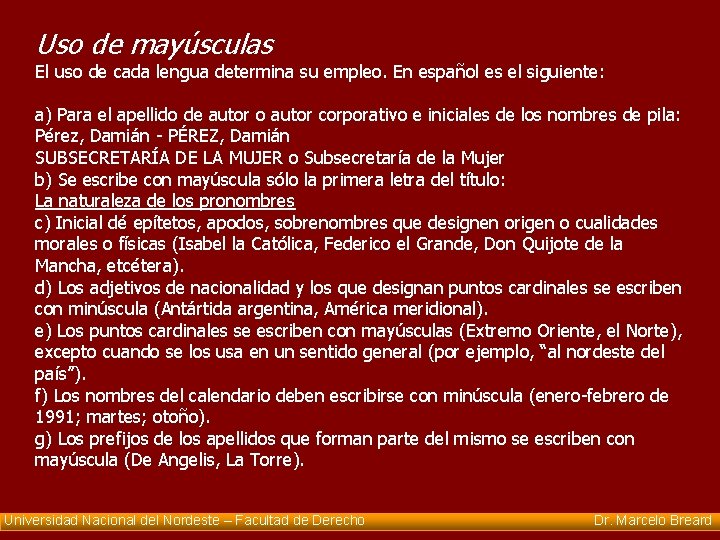 Uso de mayúsculas El uso de cada lengua determina su empleo. En español es