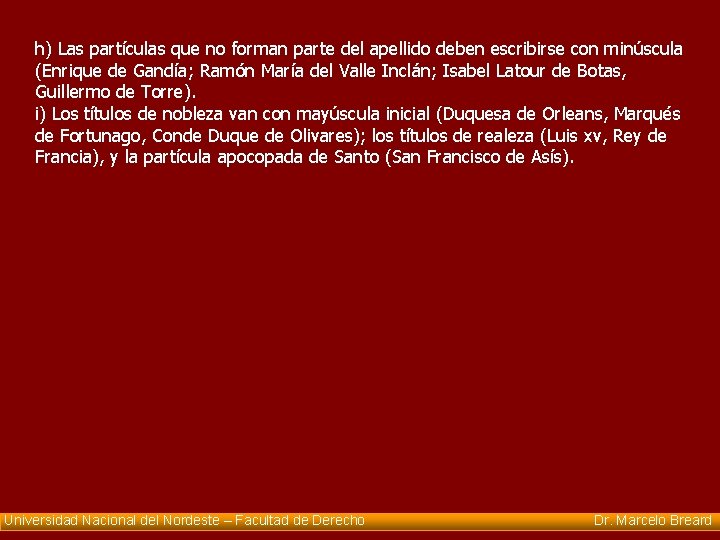 h) Las partículas que no forman parte del apellido deben escribirse con minúscula (Enrique