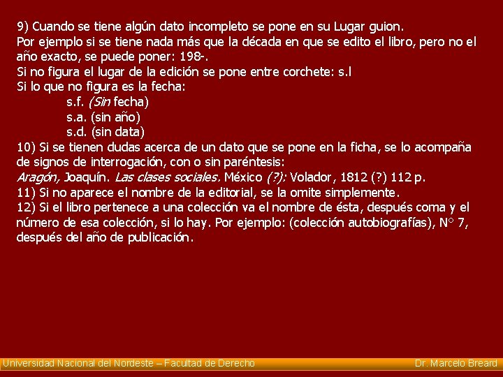 9) Cuando se tiene algún dato incompleto se pone en su Lugar guion. Por