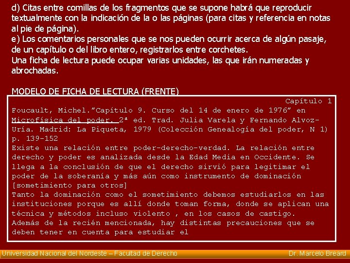 d) Citas entre comillas de los fragmentos que se supone habrá que reproducir textualmente