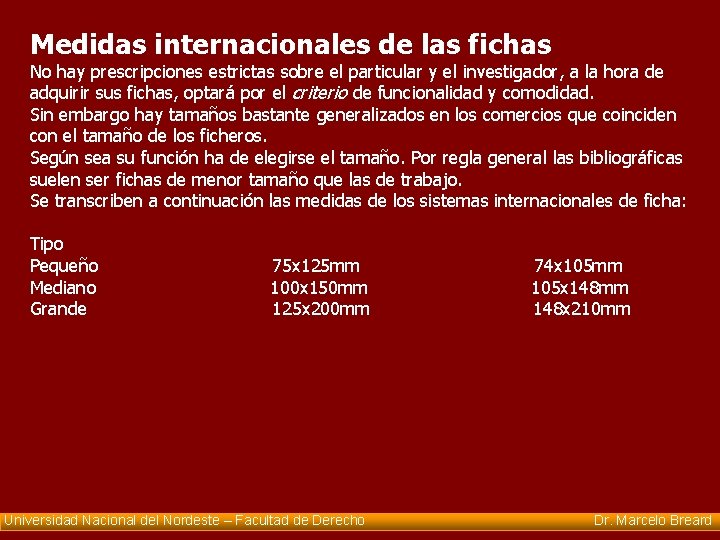 Medidas internacionales de las fichas No hay prescripciones estrictas sobre el particular y el