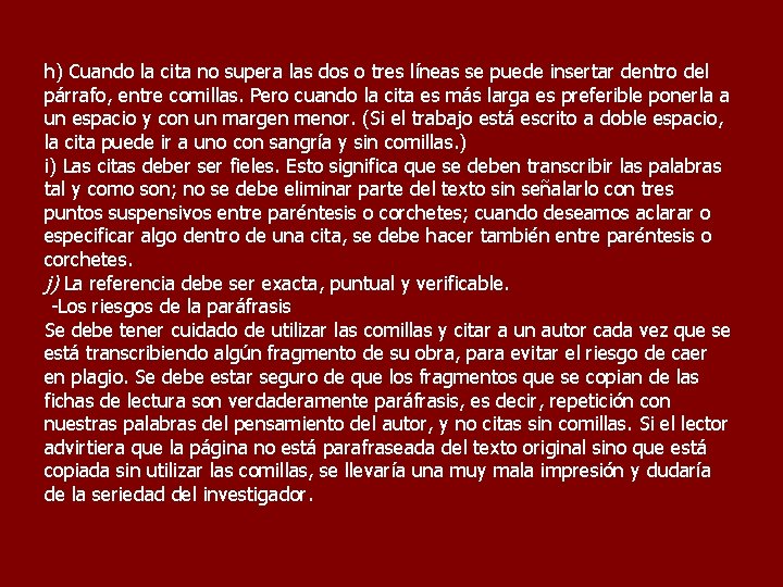 h) Cuando la cita no supera las dos o tres líneas se puede insertar