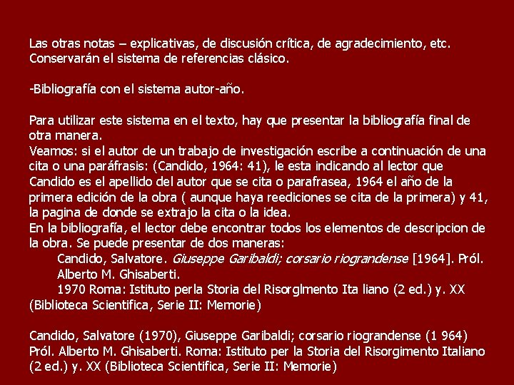 Las otras notas – explicativas, de discusión crítica, de agradecimiento, etc. Conservarán el sistema