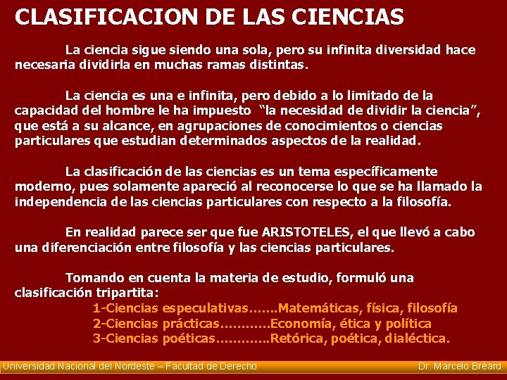 CLASIFICACION DE LAS CIENCIAS La ciencia sigue siendo una sola, pero su infinita diversidad