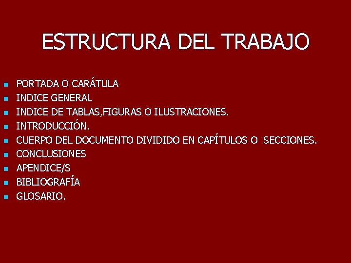 ESTRUCTURA DEL TRABAJO n n n n n PORTADA O CARÁTULA INDICE GENERAL INDICE