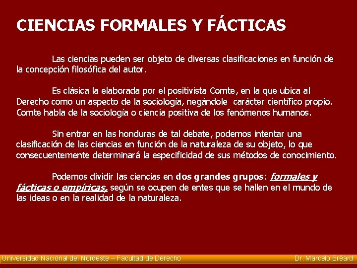 CIENCIAS FORMALES Y FÁCTICAS Las ciencias pueden ser objeto de diversas clasificaciones en función