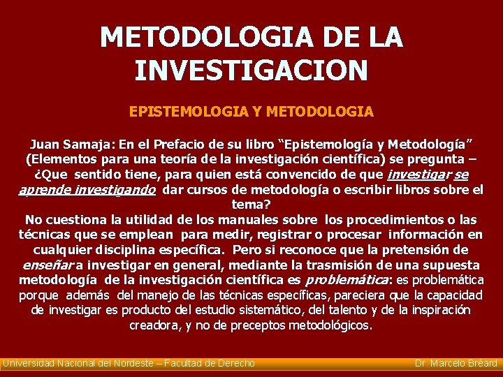 METODOLOGIA DE LA INVESTIGACION EPISTEMOLOGIA Y METODOLOGIA Juan Samaja: En el Prefacio de su