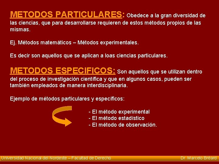 METODOS PARTICULARES: Obedece a la gran diversidad de las ciencias, que para desarrollarse requieren