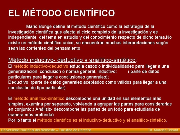 EL MÉTODO CIENTÍFICO Mario Bunge define al método científico como la estrategia de la